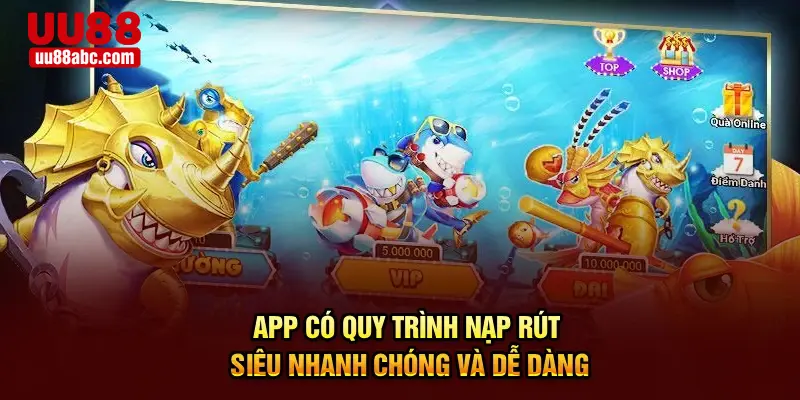 App có quy trình nạp rút siêu nhanh chóng và dễ dàng