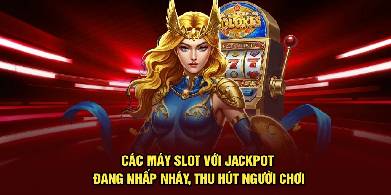 Các máy slot với jackpot đang nhấp nháy, thu hút người chơi