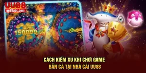 Cách Kiếm Xu Khi Chơi Game Bắn Cá Tại Nhà Cái UU88