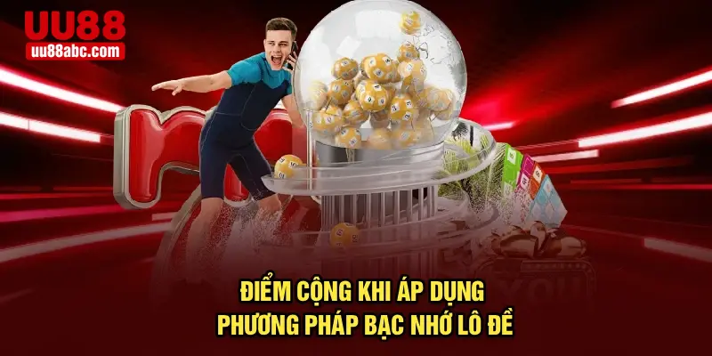 Điểm cộng khi áp dụng phương pháp bạc nhớ lô đề