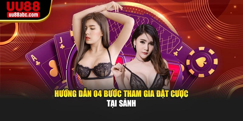 Hướng dẫn 04 Bước tham gia đặt cược tại sảnh