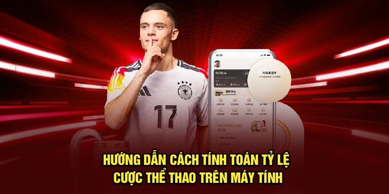 Hướng dẫn cách tính toán tỷ lệ cược thể thao trên máy tính