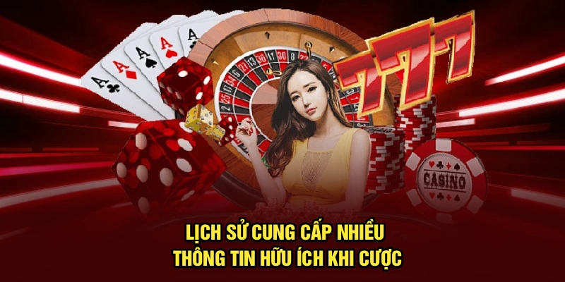 Lịch sử cung cấp nhiều thông tin hữu ích khi cược