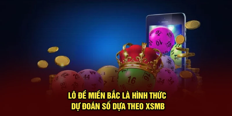 Lô đề miền Bắc là hình thức dự đoán số dựa theo XSMB