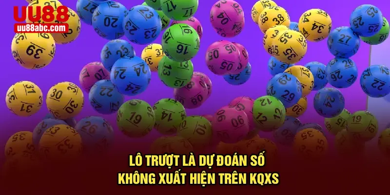 Lô trượt là dự đoán số không xuất hiện trên KQXS