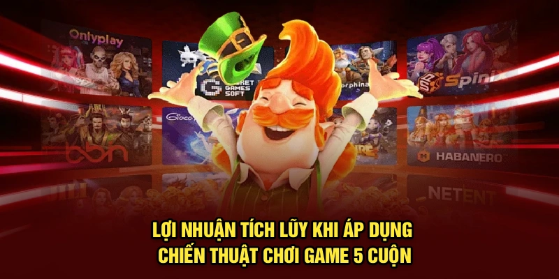 Lợi nhuận tích lũy khi áp dụng chiến thuật chơi game 5 cuộn
