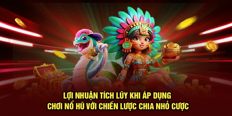 Lợi nhuận tích lũy khi áp dụng chơi nổ hũ với chiến lược chia nhỏ cược