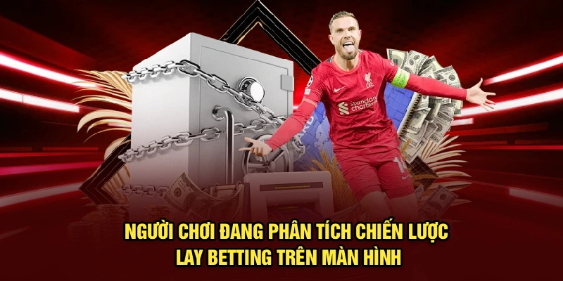 Người chơi đang phân tích chiến lược lay betting trên màn hình