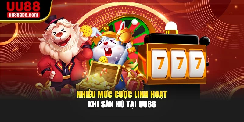Nhiều mức cược linh hoạt khi săn hũ tại UU88