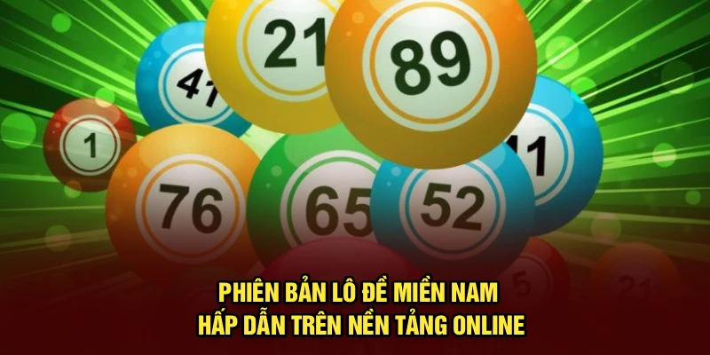Phiên bản lô đề miền Nam hấp dẫn trên nền tảng online