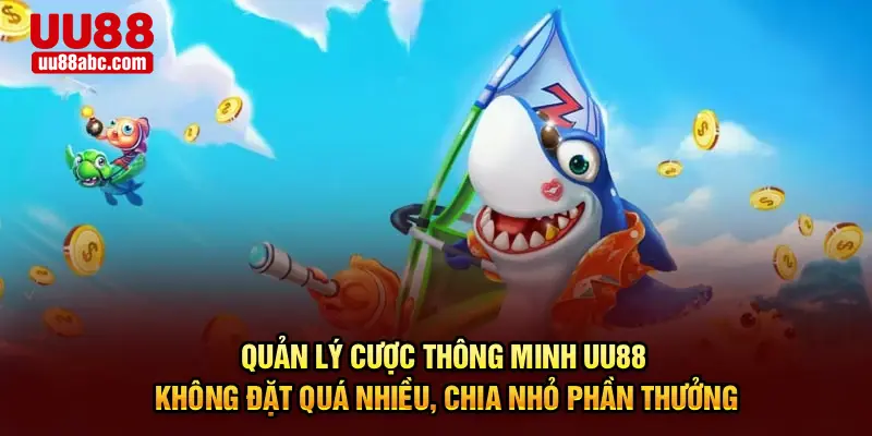 Quản lý cược thông minh UU88 – Không đặt quá nhiều, chia nhỏ phần thưởng
