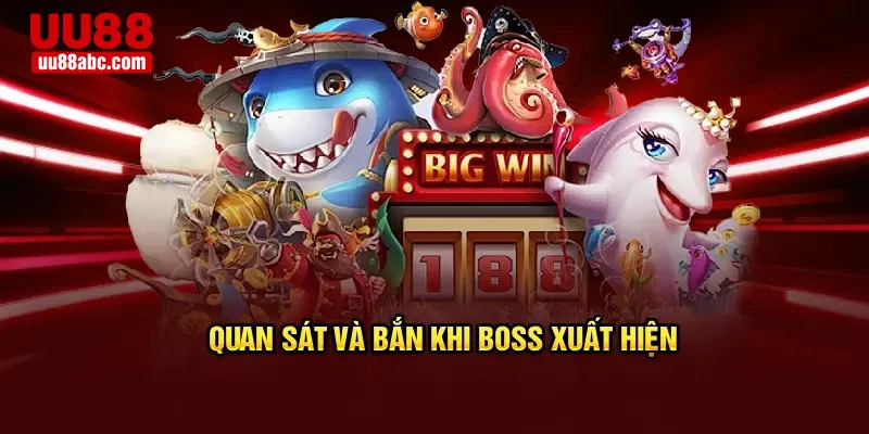 Quan sát và bắn khi boss xuất hiện