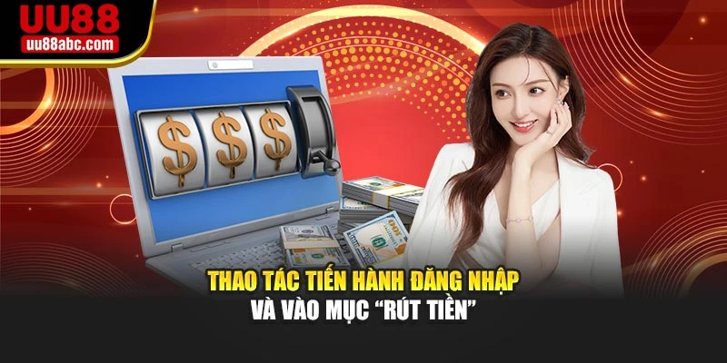 Thao tác tiến hành đăng nhập và vào mục “Rút tiền”