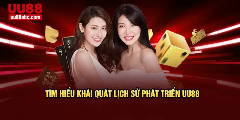 Tìm hiểu khái quát lịch sử phát triển UU88