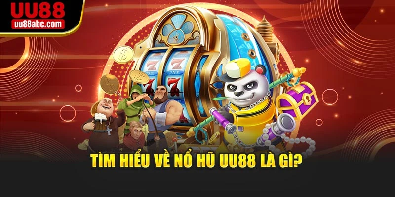 Tìm hiểu về Nổ hũ UU88 là gì?