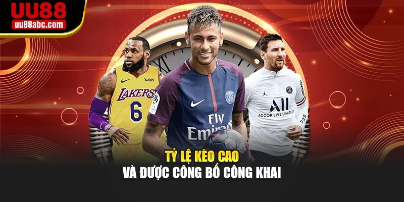 Tỷ lệ kèo cao và được công bố công khai